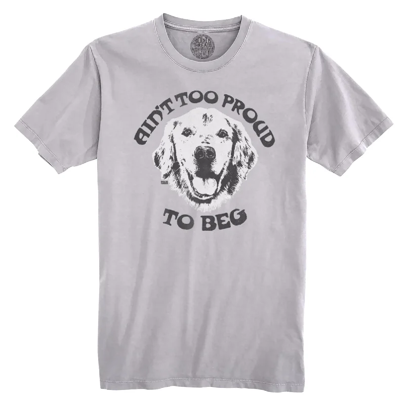 Ain't Too Proud to Beg Organic Cotton T-shirt