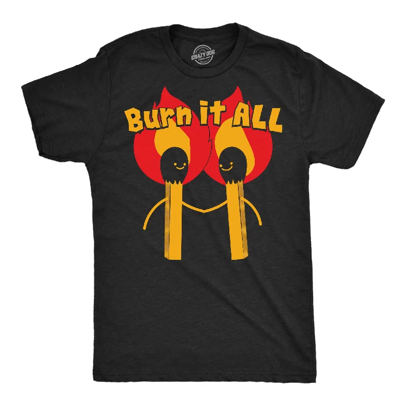 Burn It All Men's T Shirt