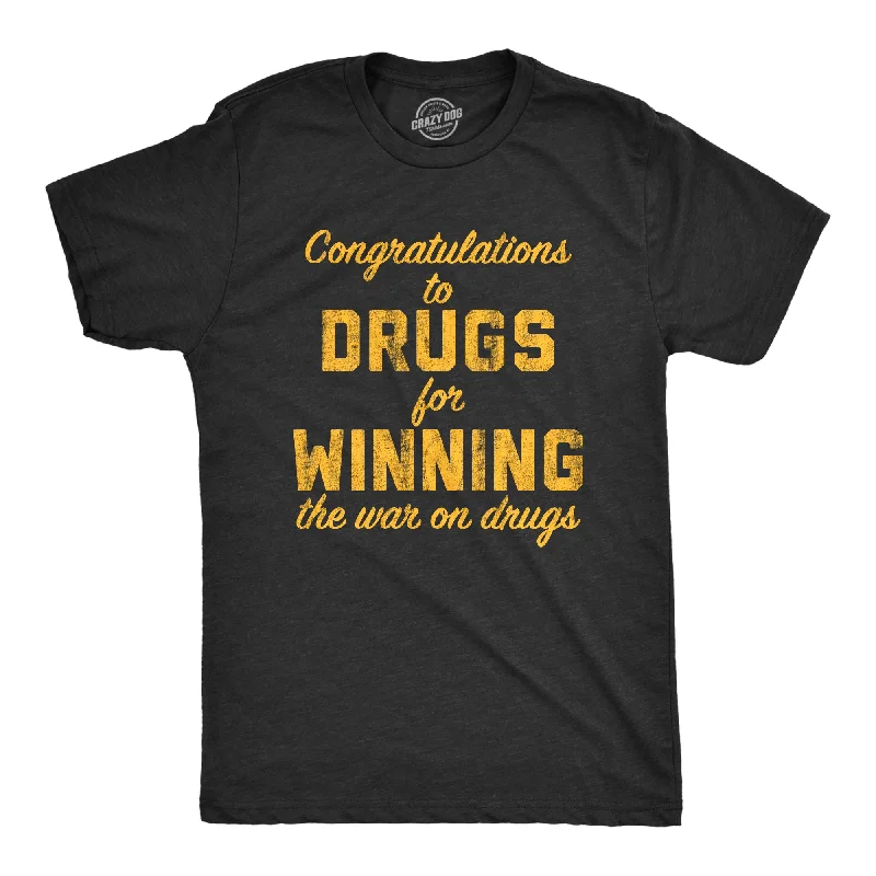 Time-Sensitive Congratulations To The Drugs For Winning The War On Drugs Men's T Shirt