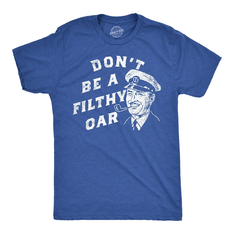 Dont Be A Filthy Oar Men's T Shirt