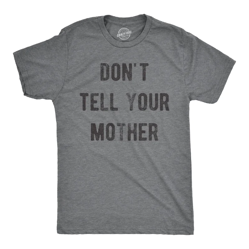 Super Deal Dont Tell Your Mother Men's T Shirt