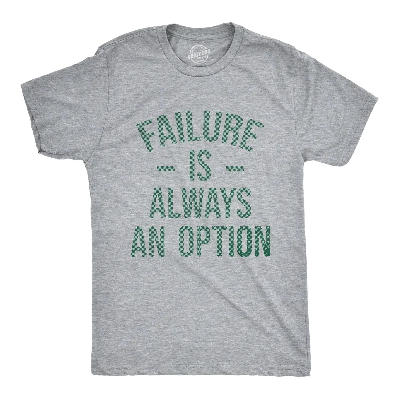 Steals and Deals Failure Is Always An Option Men's T Shirt