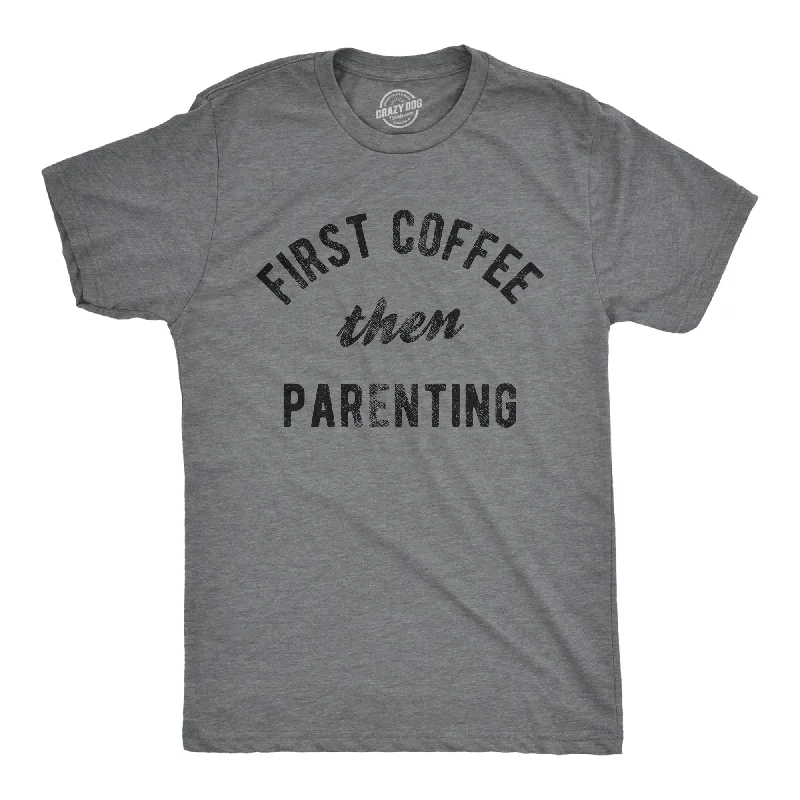 Incredible Offers First Coffee Then Parenting Men's T Shirt
