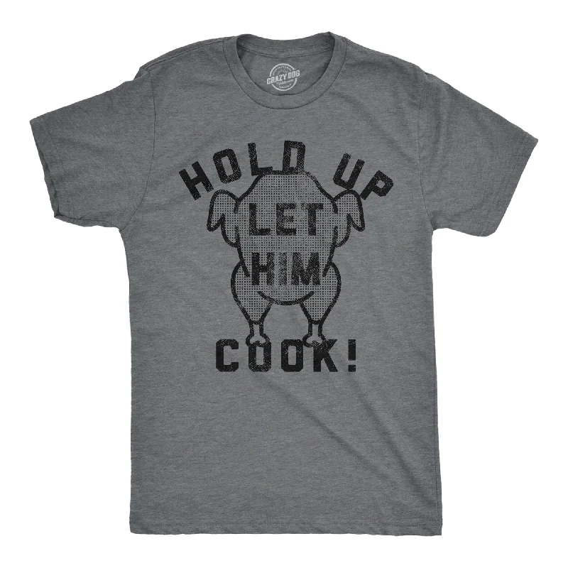 Hold Up Let Him Cook Men's T Shirt