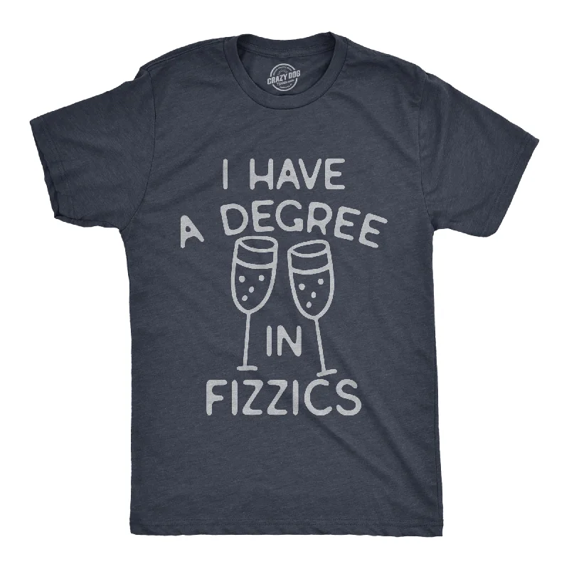 Weekend Specials to Love I Have A Degree In Fizzics Men's T Shirt