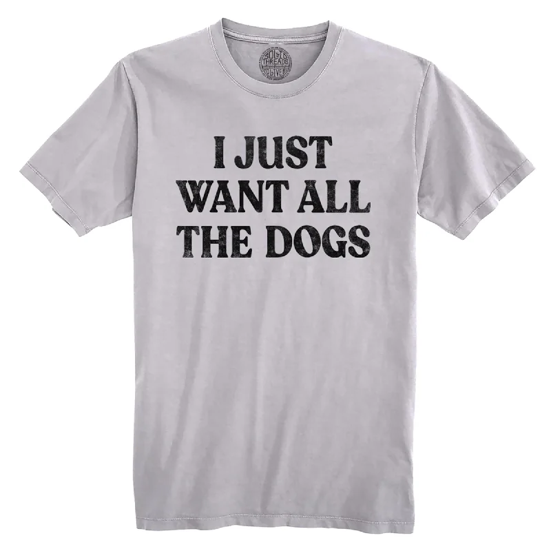 I Just Want All The Dogs Organic Cotton T-shirt