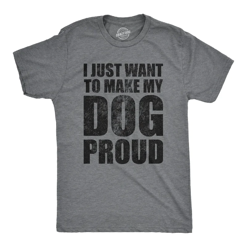 Price Buster I Just Want To Make My Dog Proud Men's T Shirt