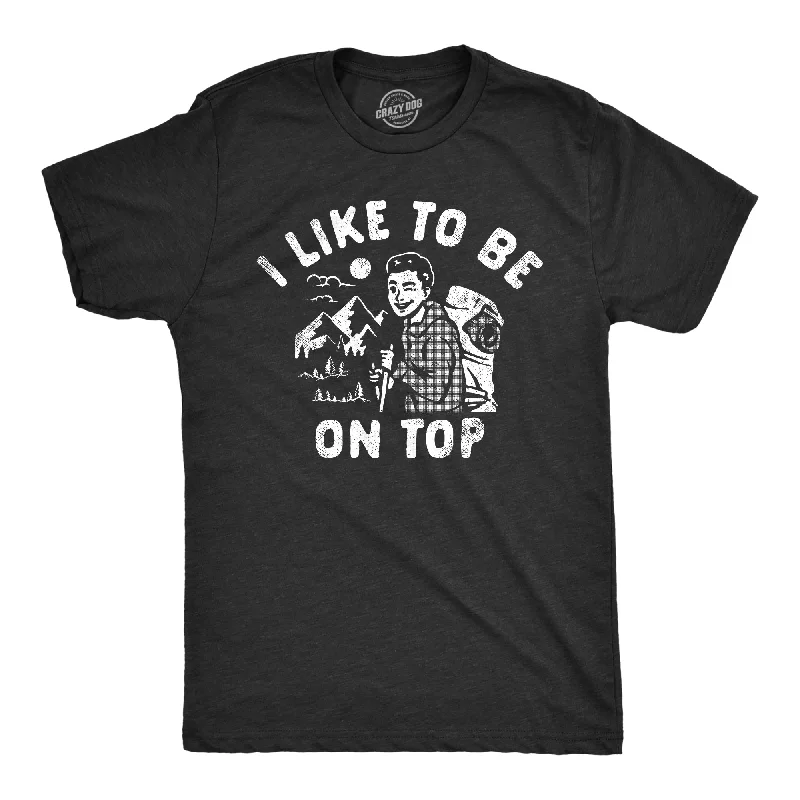 Deal of the Day I Like To Be On Top Men's T Shirt