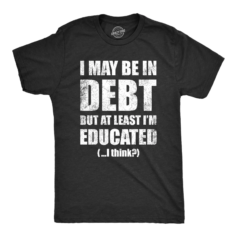 Value Pack I May Be In Debt But At Least Im Educated Men's T Shirt