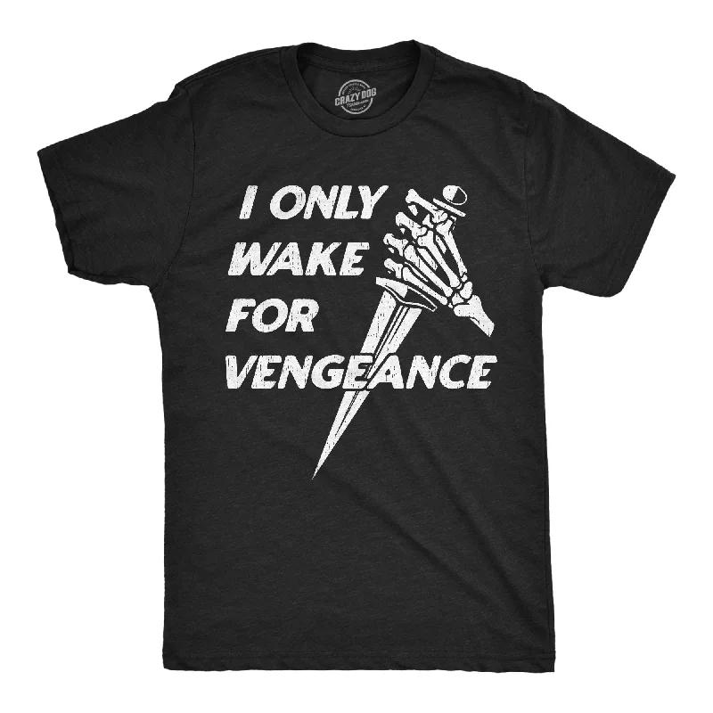 I Only Wake For Vengence Men's T Shirt