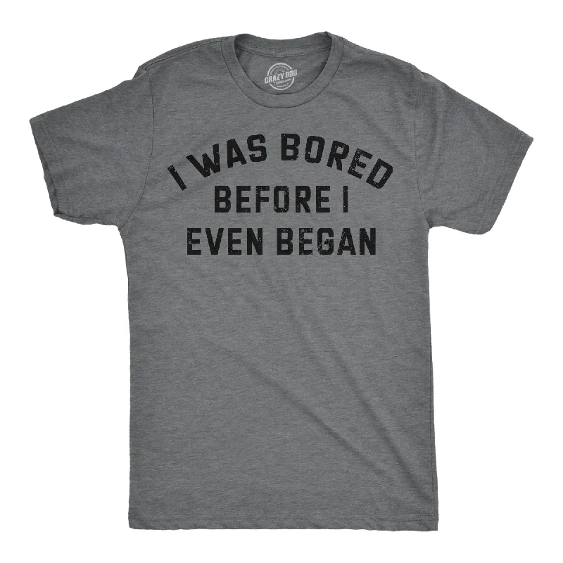 Weekend Deal I Was Bored Before I Even Began Men's T Shirt