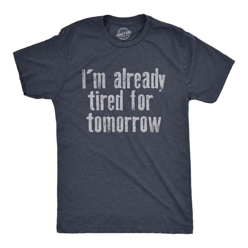 Weekend Deals That Impress Im Already Tired For Tomorrow Men's T Shirt