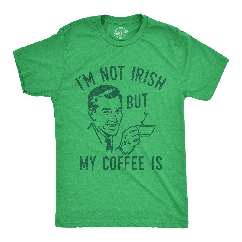 Weekend Discounts to Enjoy Im Not Irish But My Coffee Is Men's T Shirt