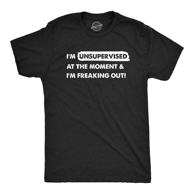 Deep Discounts Im Unsupervised At The Moment And Im Freaking Out Men's T Shirt