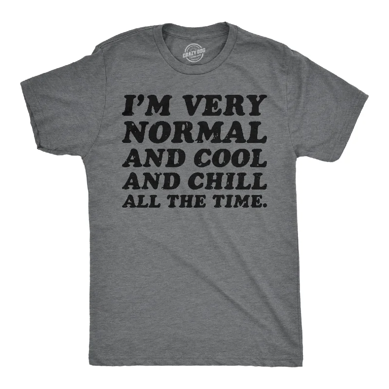 Weekend Bargains Galore Im Very Normal And Cool And Chill All The Time Men's T Shirt