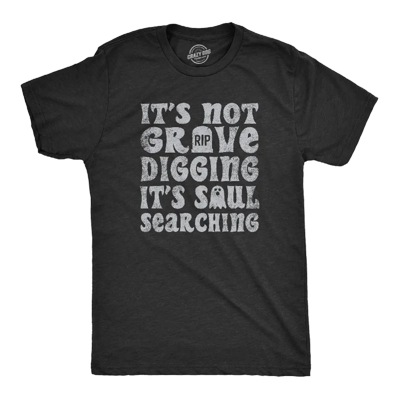 Early Bird Discount Its Not Grave Digging Its Soul Searching Men's T Shirt