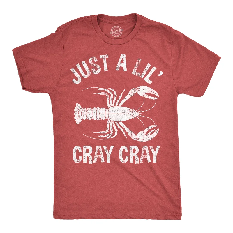 Just A Lil Cray Cray Men's T Shirt