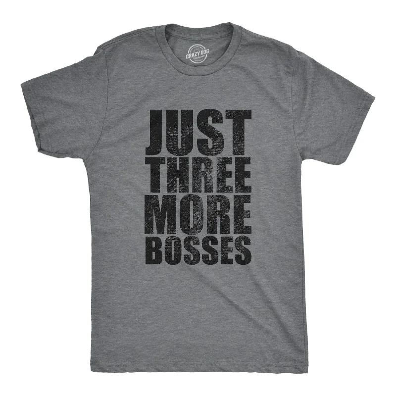 Huge Savings Just Three More Bosses Men's T Shirt
