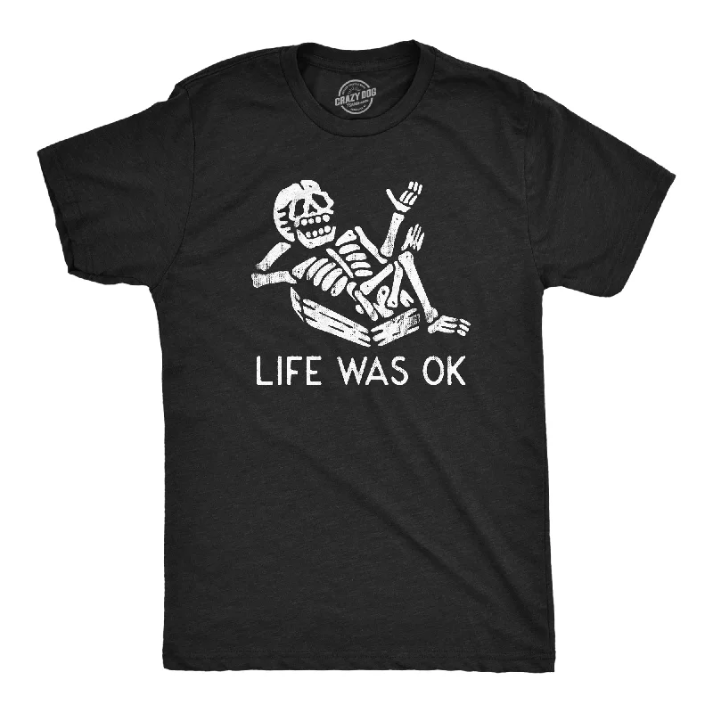 Unmissable Offer Life Was Ok Men's T Shirt