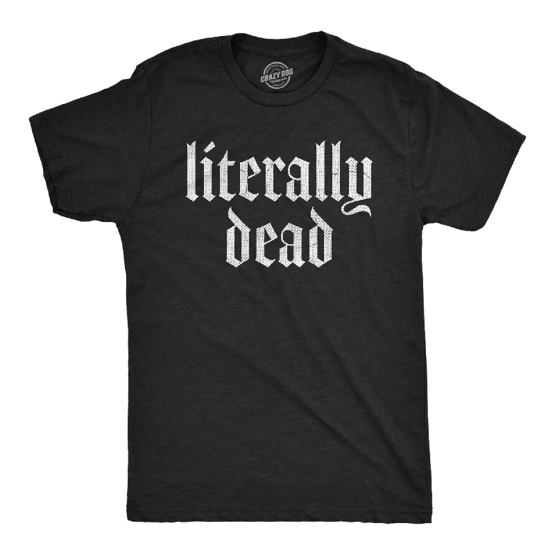 Best Choice Literally Dead Men's T Shirt
