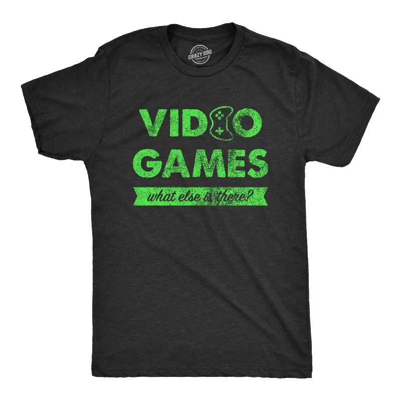 Weekend Discounts You Deserve Mens Video Games What Else Is There T Shirt Funny Gaming Controller Joke Tee For Guys