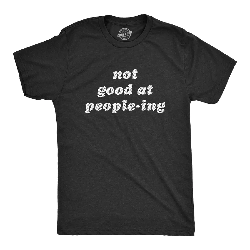 Final Markdown Not Good At Peopleing Men's T Shirt