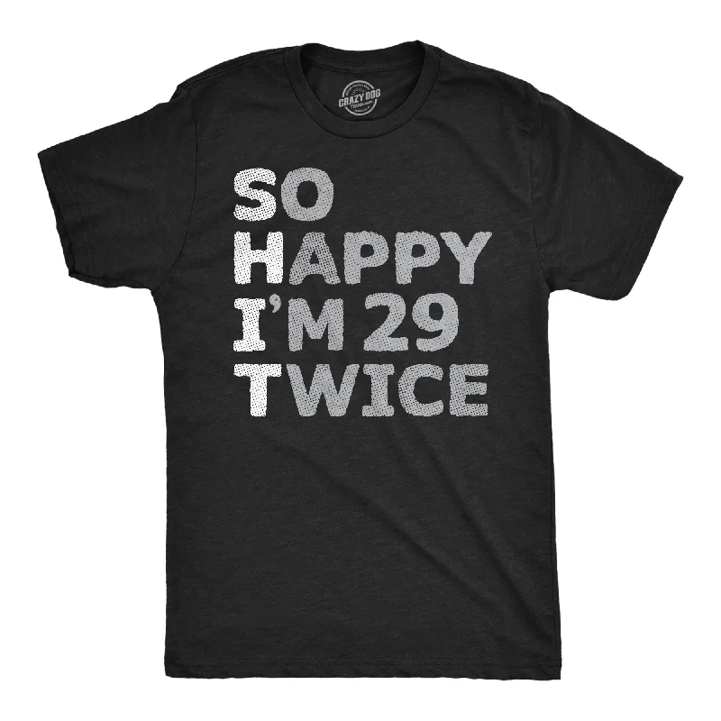 Weekend Bargains to Grab So Happy Im 29 Twice Men's T Shirt