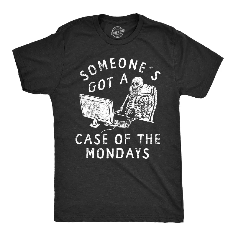 Weekend Discounts to Grab Someones Got A Case Of The Mondays Men's T Shirt
