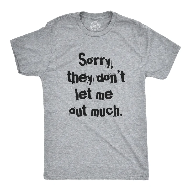 Weekend Specials to Enjoy Sorry They Dont Let Me Out Much Men's T Shirt