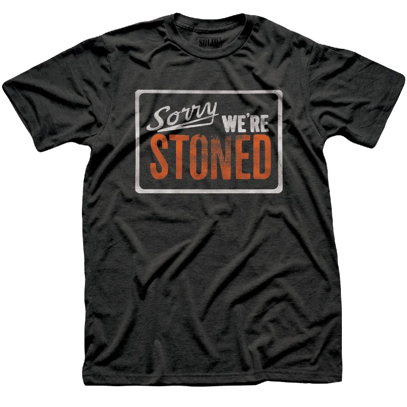 Sorry Were Stoned T-Shirt