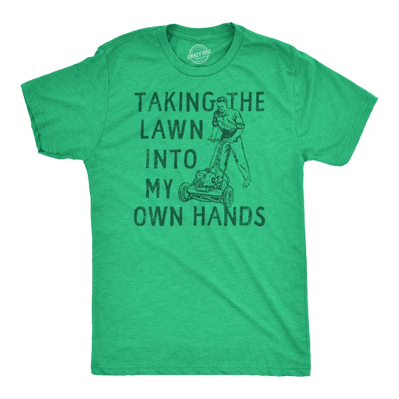 Super Sale Taking The Lawn Into My Own Hands Men's T Shirt
