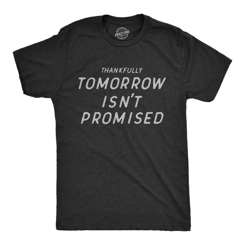Bonus Savings Thankfully Tomorrow Isnt Promised Men's T Shirt