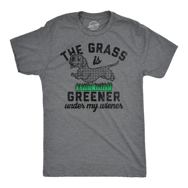 The Grass Is Greener Under My Wiener Men's T Shirt