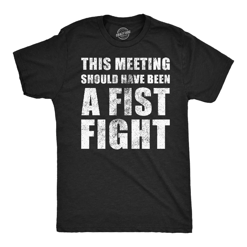 This Meeting Should Have Been A Fist Fight Men's T Shirt