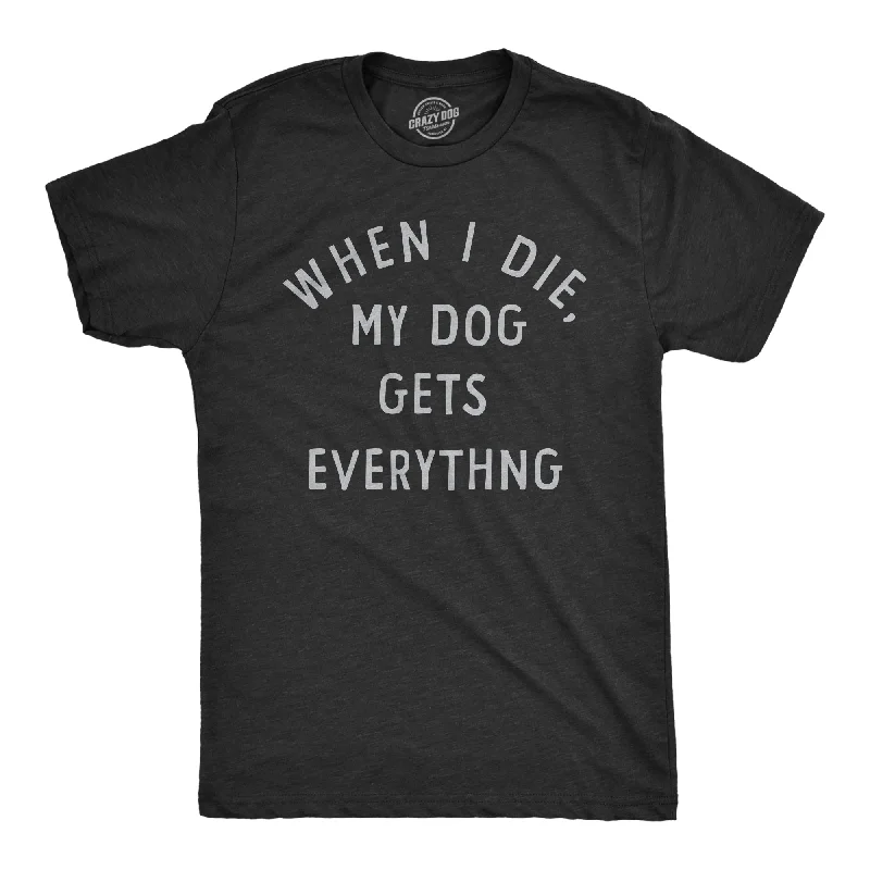 Epic Deals When I Die My Dog Gets Everything Men's T Shirt