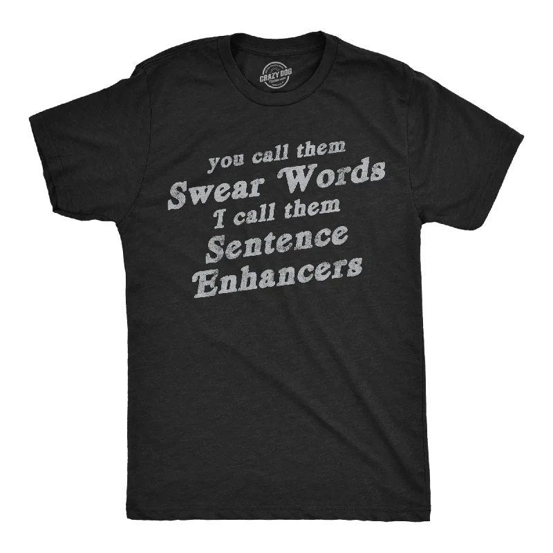 You Call Them Swear Words I Call Them Sentence Enhancers Men's T Shirt